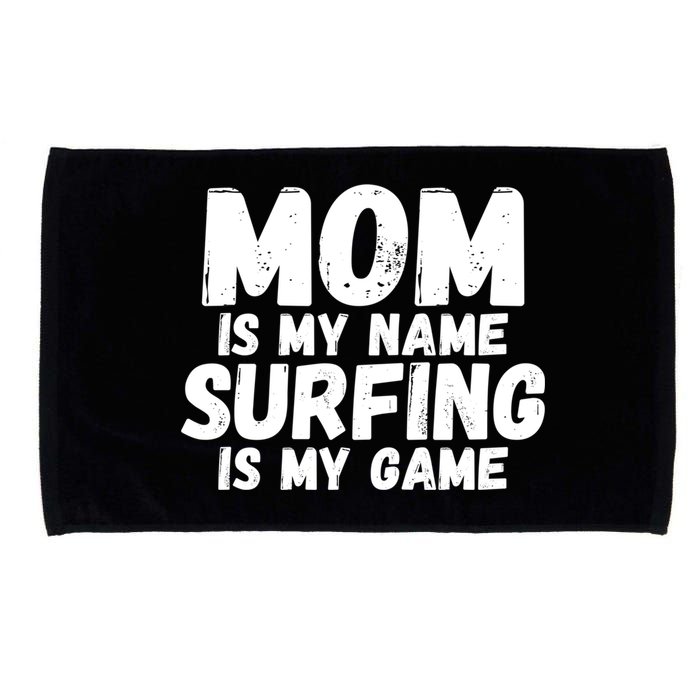 Mom Is My Name Surfing Is My Game Surfer Mother Meaningful Gift Microfiber Hand Towel