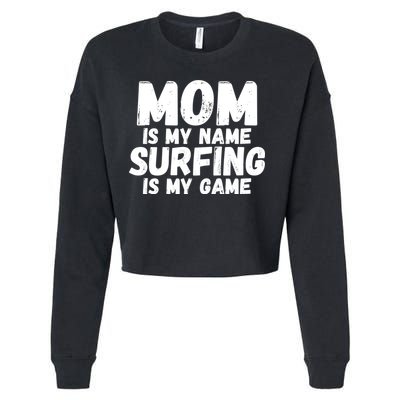 Mom Is My Name Surfing Is My Game Surfer Mother Meaningful Gift Cropped Pullover Crew