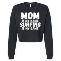 Mom Is My Name Surfing Is My Game Surfer Mother Meaningful Gift Cropped Pullover Crew