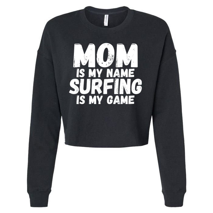 Mom Is My Name Surfing Is My Game Surfer Mother Meaningful Gift Cropped Pullover Crew