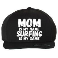 Mom Is My Name Surfing Is My Game Surfer Mother Meaningful Gift Wool Snapback Cap