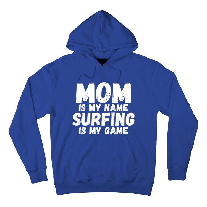 Mom Is My Name Surfing Is My Game Surfer Mother Meaningful Gift Hoodie