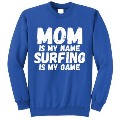 Mom Is My Name Surfing Is My Game Surfer Mother Meaningful Gift Sweatshirt
