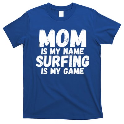 Mom Is My Name Surfing Is My Game Surfer Mother Meaningful Gift T-Shirt