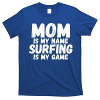 Mom Is My Name Surfing Is My Game Surfer Mother Meaningful Gift T-Shirt
