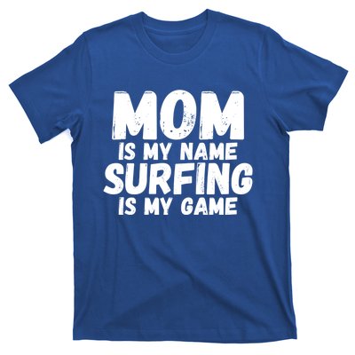 Mom Is My Name Surfing Is My Game Surfer Mother Meaningful Gift T-Shirt