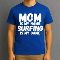 Mom Is My Name Surfing Is My Game Surfer Mother Meaningful Gift T-Shirt