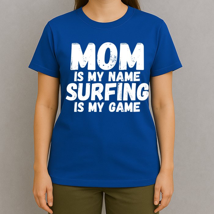 Mom Is My Name Surfing Is My Game Surfer Mother Meaningful Gift T-Shirt