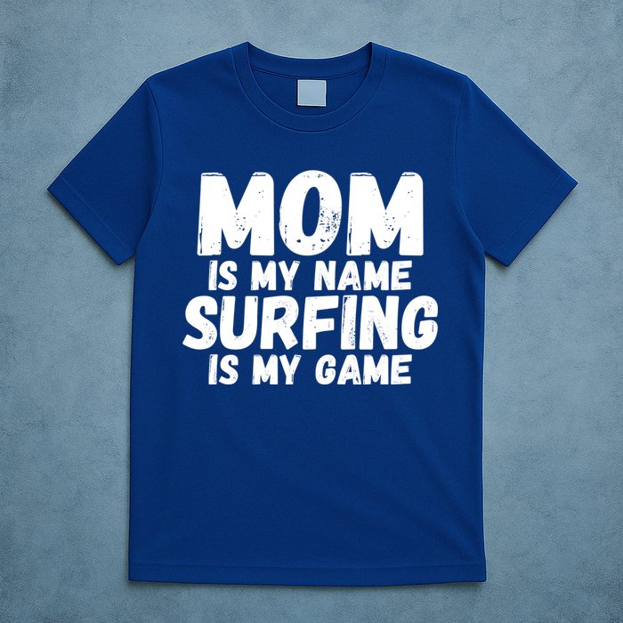 Mom Is My Name Surfing Is My Game Surfer Mother Meaningful Gift T-Shirt