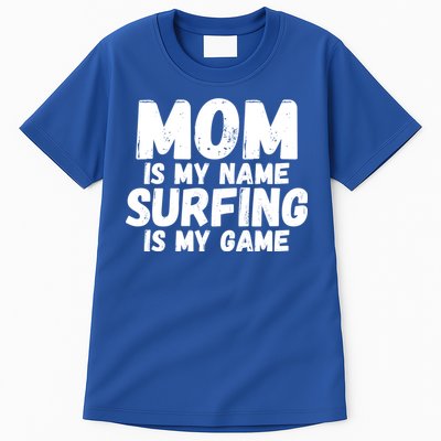 Mom Is My Name Surfing Is My Game Surfer Mother Meaningful Gift Tall T-Shirt