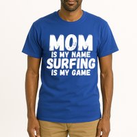 Mom Is My Name Surfing Is My Game Surfer Mother Meaningful Gift Tall T-Shirt