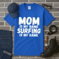 Mom Is My Name Surfing Is My Game Surfer Mother Meaningful Gift Tall T-Shirt