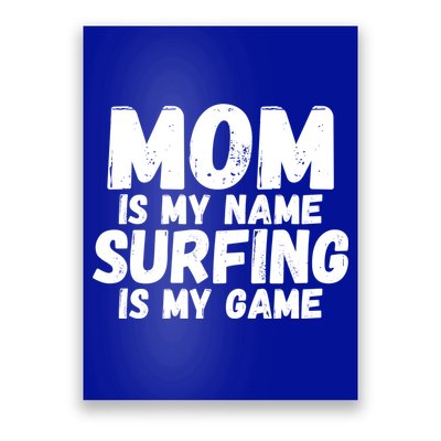 Mom Is My Name Surfing Is My Game Surfer Mother Meaningful Gift Poster