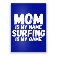 Mom Is My Name Surfing Is My Game Surfer Mother Meaningful Gift Poster