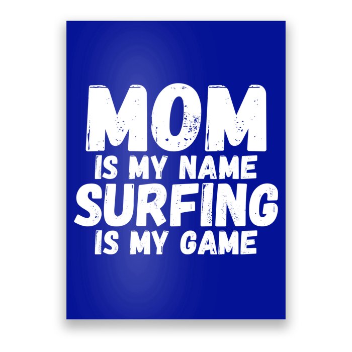 Mom Is My Name Surfing Is My Game Surfer Mother Meaningful Gift Poster