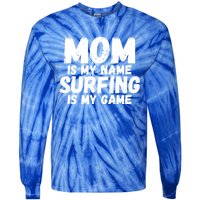 Mom Is My Name Surfing Is My Game Surfer Mother Meaningful Gift Tie-Dye Long Sleeve Shirt