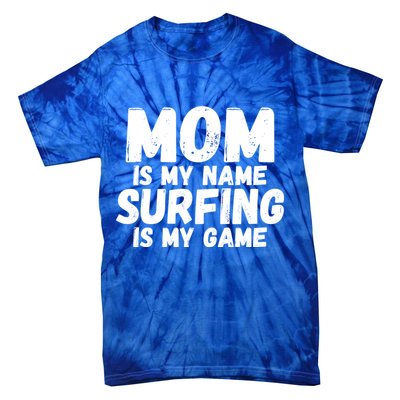 Mom Is My Name Surfing Is My Game Surfer Mother Meaningful Gift Tie-Dye T-Shirt