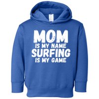 Mom Is My Name Surfing Is My Game Surfer Mother Meaningful Gift Toddler Hoodie