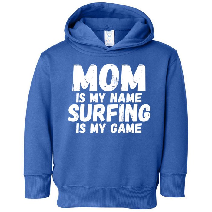 Mom Is My Name Surfing Is My Game Surfer Mother Meaningful Gift Toddler Hoodie