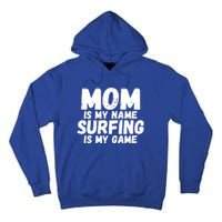 Mom Is My Name Surfing Is My Game Surfer Mother Meaningful Gift Tall Hoodie