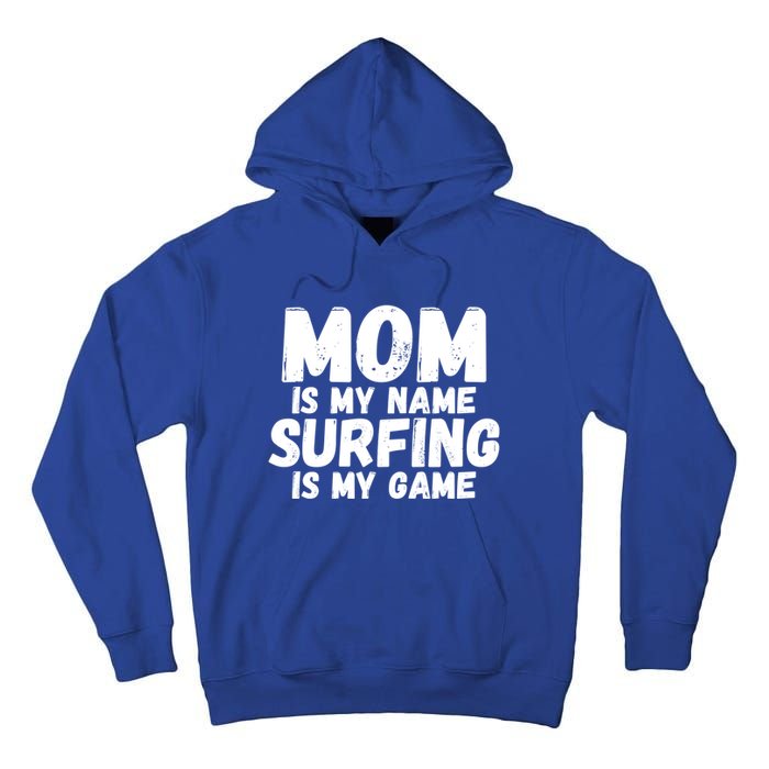 Mom Is My Name Surfing Is My Game Surfer Mother Meaningful Gift Tall Hoodie