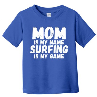 Mom Is My Name Surfing Is My Game Surfer Mother Meaningful Gift Toddler T-Shirt