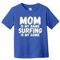 Mom Is My Name Surfing Is My Game Surfer Mother Meaningful Gift Toddler T-Shirt
