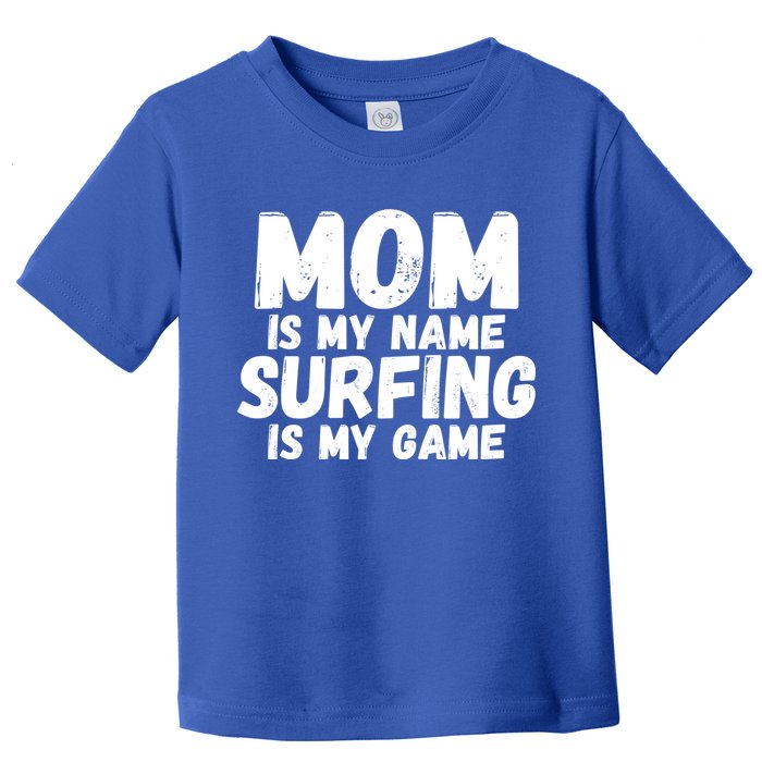 Mom Is My Name Surfing Is My Game Surfer Mother Meaningful Gift Toddler T-Shirt