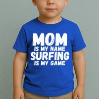 Mom Is My Name Surfing Is My Game Surfer Mother Meaningful Gift Toddler T-Shirt