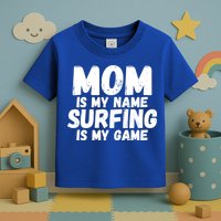 Mom Is My Name Surfing Is My Game Surfer Mother Meaningful Gift Toddler T-Shirt