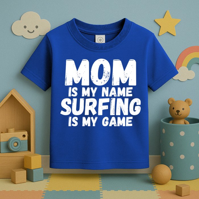 Mom Is My Name Surfing Is My Game Surfer Mother Meaningful Gift Toddler T-Shirt