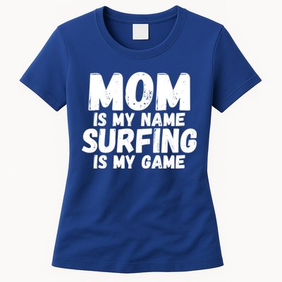 Mom Is My Name Surfing Is My Game Surfer Mother Meaningful Gift Womens T-Shirt