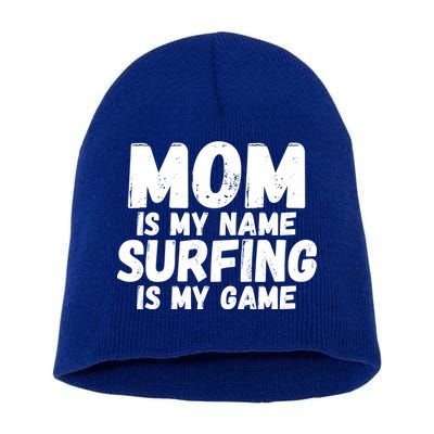 Mom Is My Name Surfing Is My Game Surfer Mother Meaningful Gift Short Acrylic Beanie