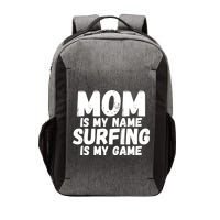 Mom Is My Name Surfing Is My Game Surfer Mother Meaningful Gift Vector Backpack