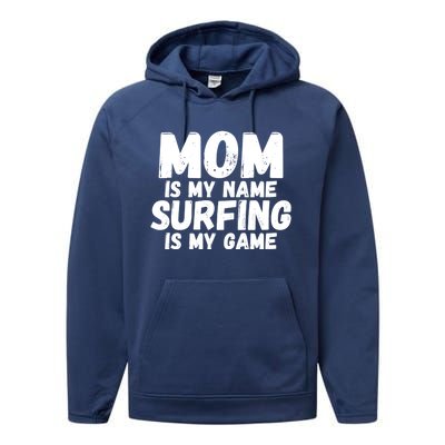 Mom Is My Name Surfing Is My Game Surfer Mother Meaningful Gift Performance Fleece Hoodie