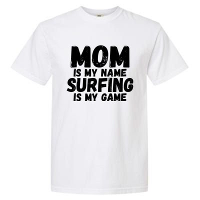 Mom Is My Name Surfing Is My Game Surfer Mother Meaningful Gift Garment-Dyed Heavyweight T-Shirt