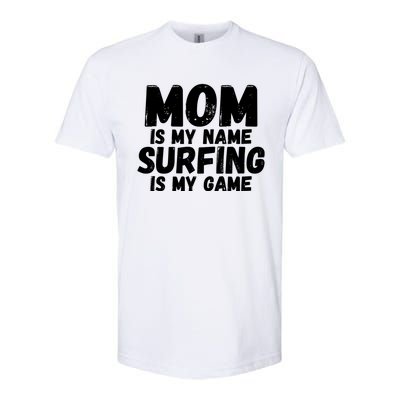 Mom Is My Name Surfing Is My Game Surfer Mother Meaningful Gift Softstyle CVC T-Shirt