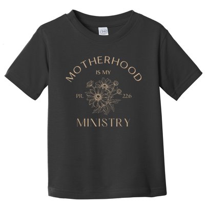 Motherhood Is My Ministry Homeschool Mom Christian Mom Toddler T-Shirt