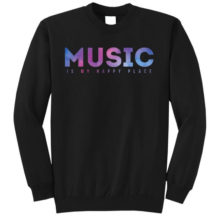 Music Is My Happy Place Tall Sweatshirt