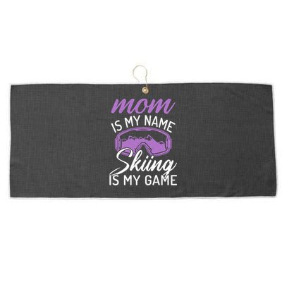 Mom Is My Name Skiing Is My Game Snow Winter Sport Skier Cool Gift Large Microfiber Waffle Golf Towel