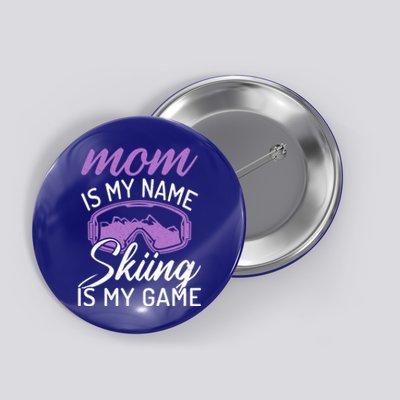 Mom Is My Name Skiing Is My Game Snow Winter Sport Skier Cool Gift Button