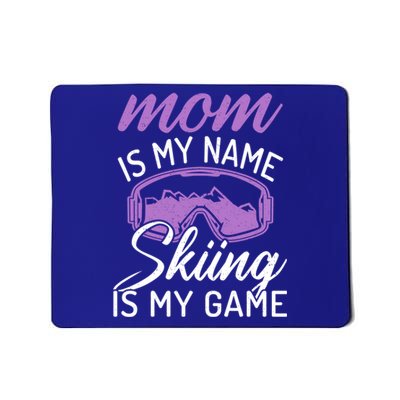 Mom Is My Name Skiing Is My Game Snow Winter Sport Skier Cool Gift Mousepad