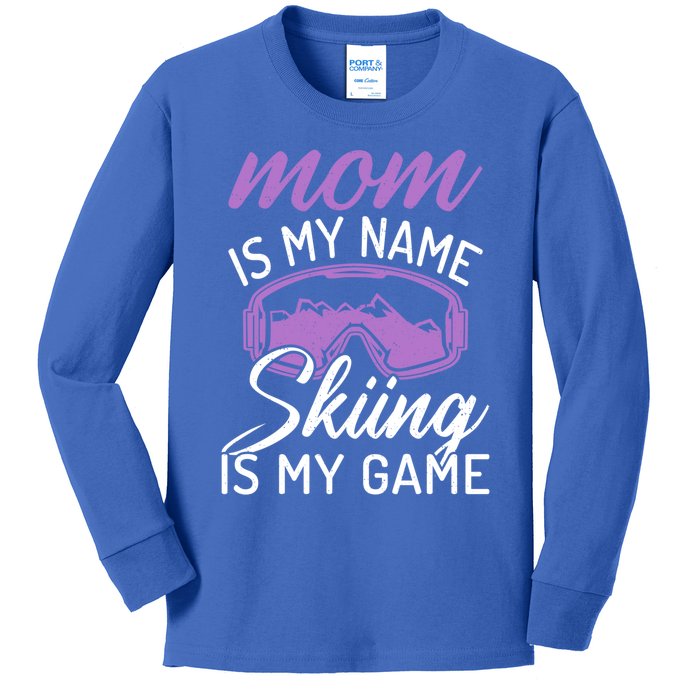 Mom Is My Name Skiing Is My Game Snow Winter Sport Skier Cool Gift Kids Long Sleeve Shirt