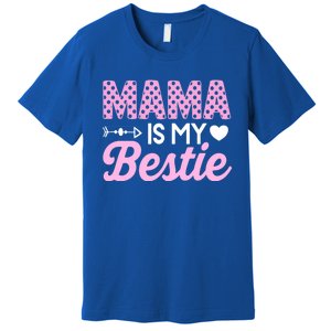 Mama Is My Bestie Funny Mommy Life Quotes Mothers Day Cool Gift Premium T-Shirt