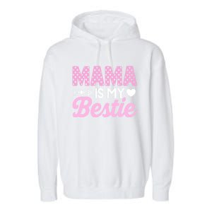 Mama Is My Bestie Funny Mommy Life Quotes Mothers Day Cool Gift Garment-Dyed Fleece Hoodie