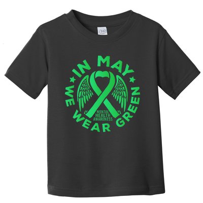 May is Mental Health Awareness Month In May We Wear Green Toddler T-Shirt