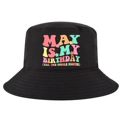 May Is My Birthday Yes The Whole Month Birthday Cool Comfort Performance Bucket Hat