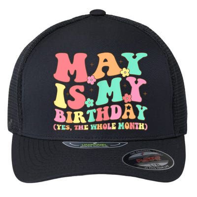 May Is My Birthday Yes The Whole Month Birthday Flexfit Unipanel Trucker Cap