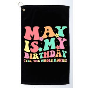 May Is My Birthday Yes The Whole Month Birthday Platinum Collection Golf Towel