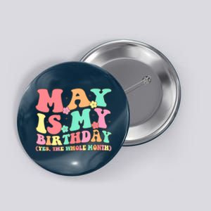 May Is My Birthday Yes The Whole Month Birthday Button